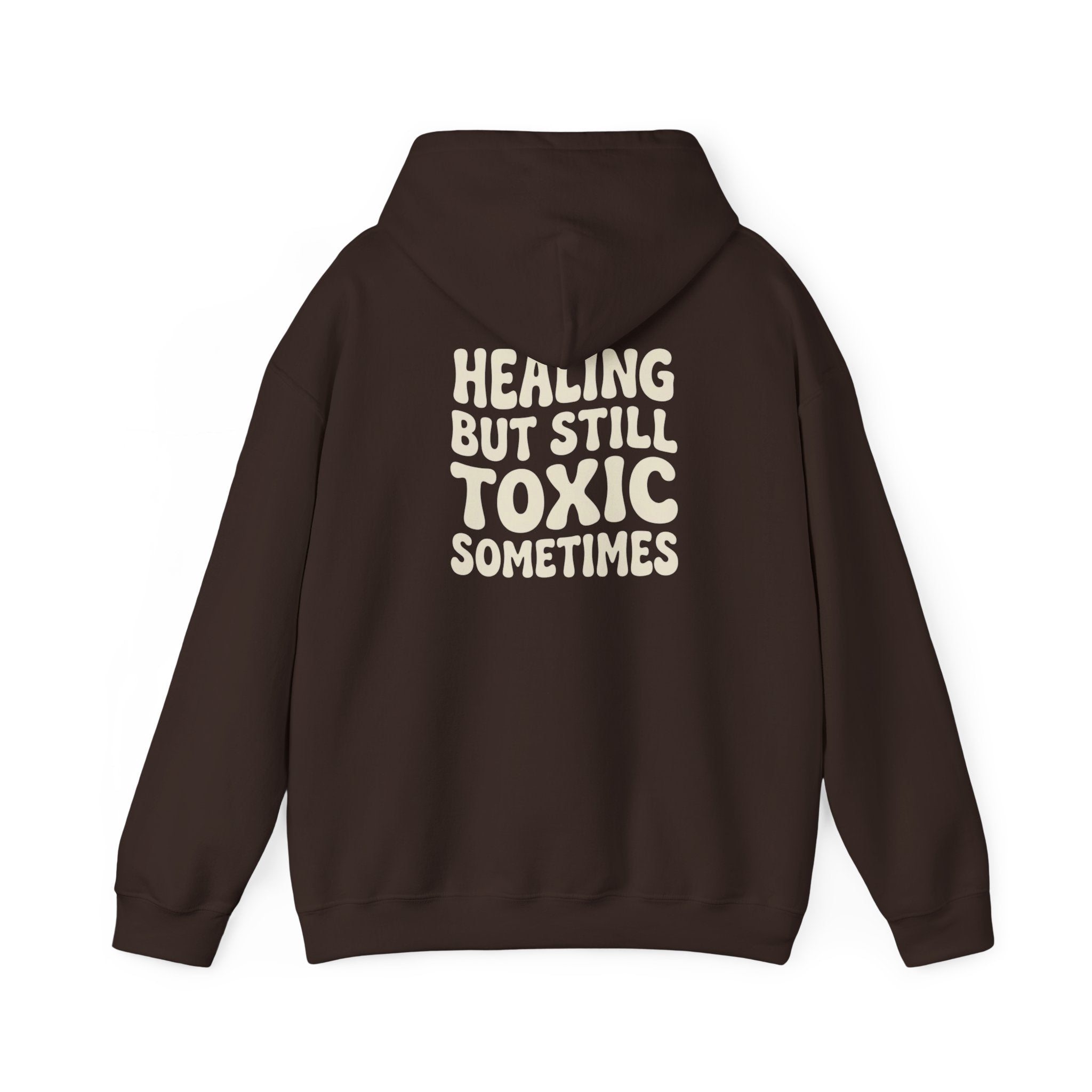 Healing But Still Toxic Sometimes Hoodie | Healing Text Pullover
