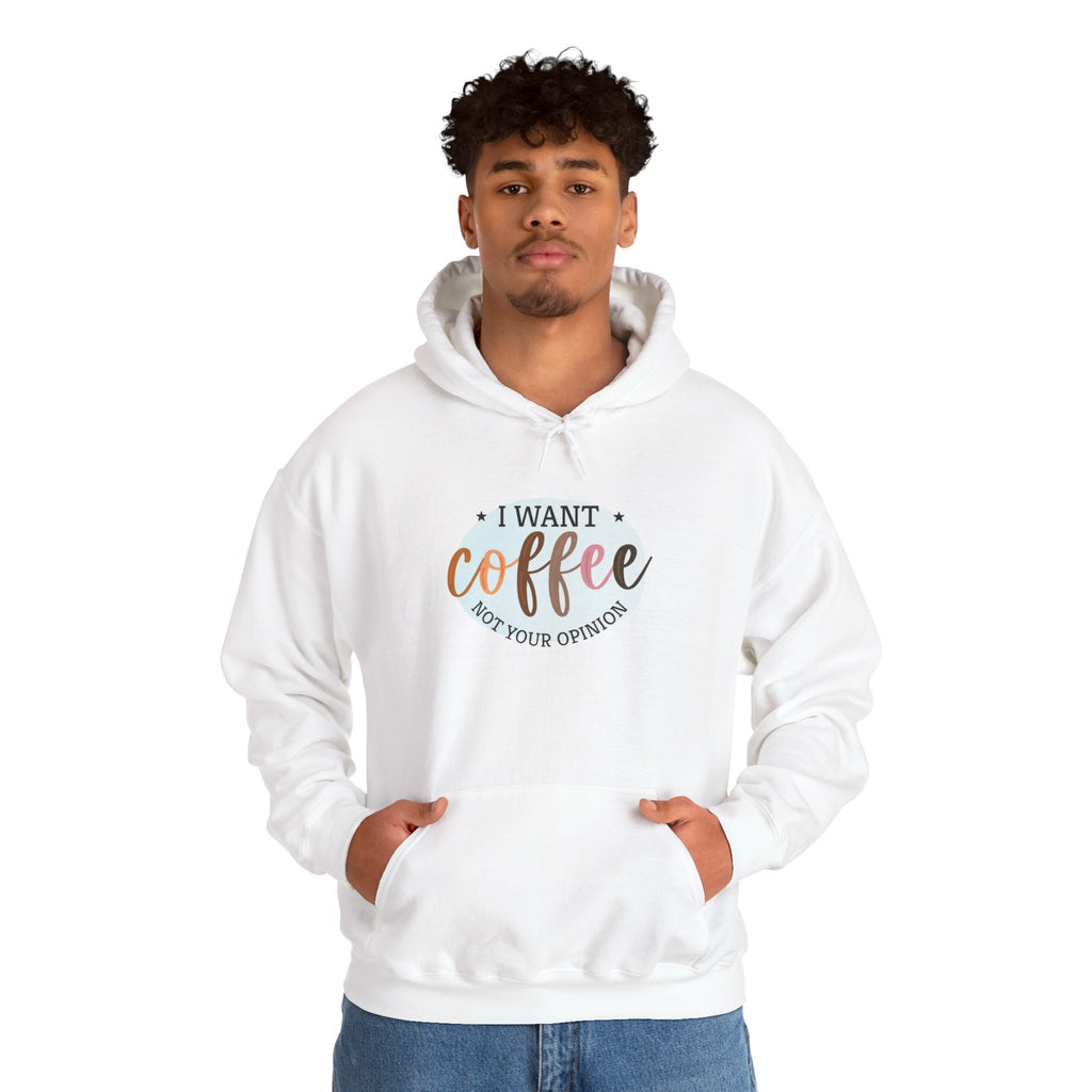 I Want Coffee Not Your Opinions Hoodie | Coffee Quote Hooded Sweatshirt