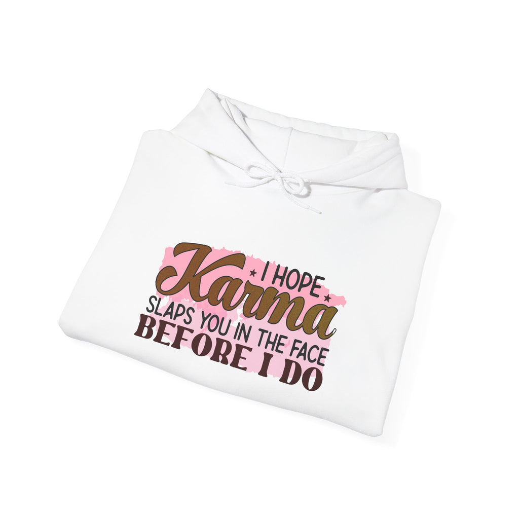I Hope Karma Slaps You In The Face Before I Do Hoodie | Funny Statement Sweatshirt