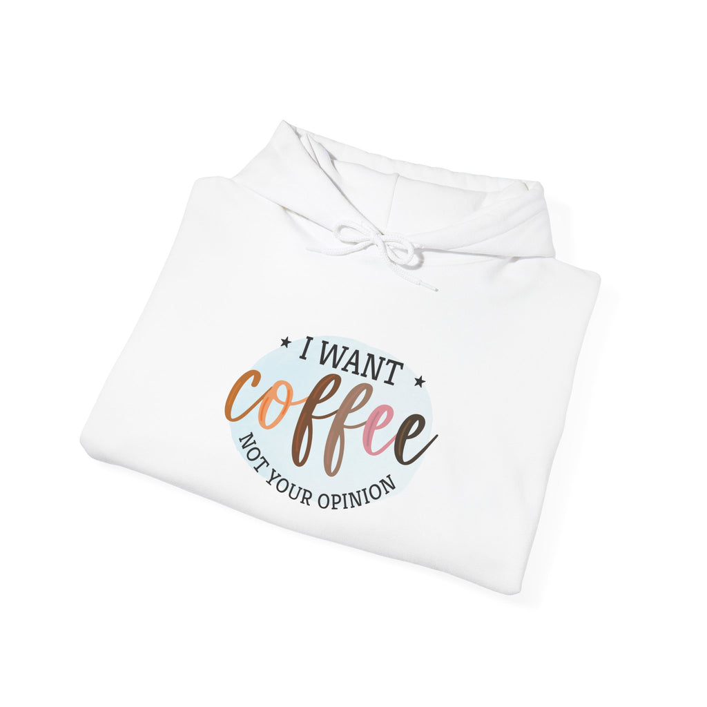 I Want Coffee Not Your Opinions Hoodie | Coffee Quote Hooded Sweatshirt