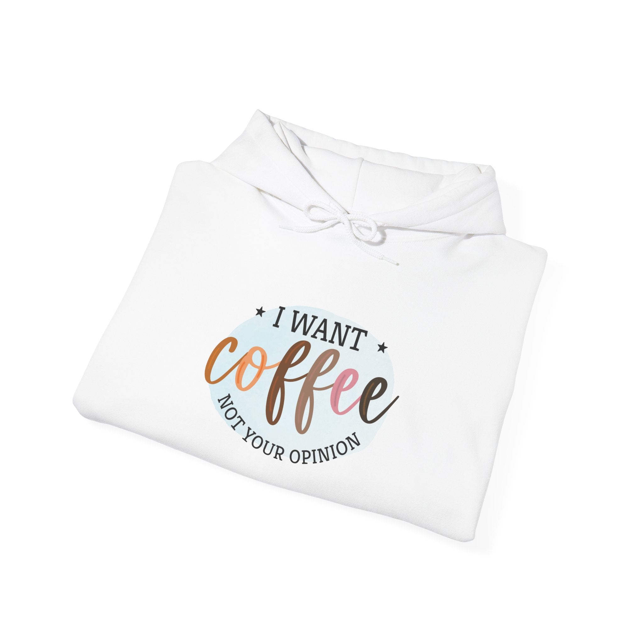I Want Coffee Not Your Opinions Hoodie | Coffee Quote Hooded Sweatshirt