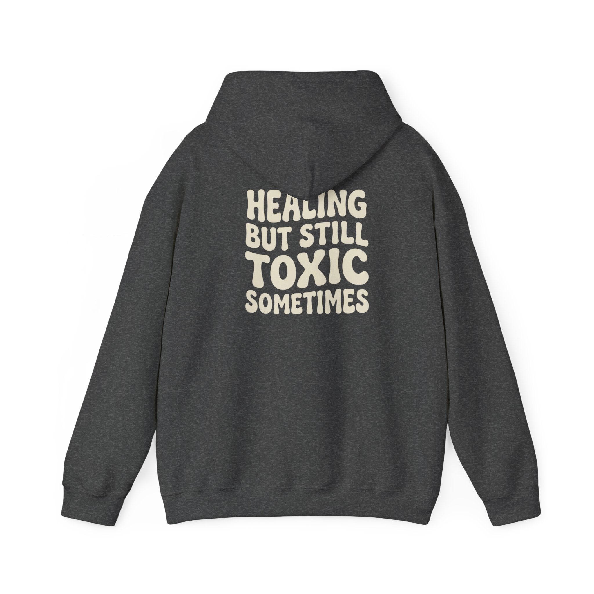Healing But Still Toxic Sometimes Hoodie | Healing Text Pullover