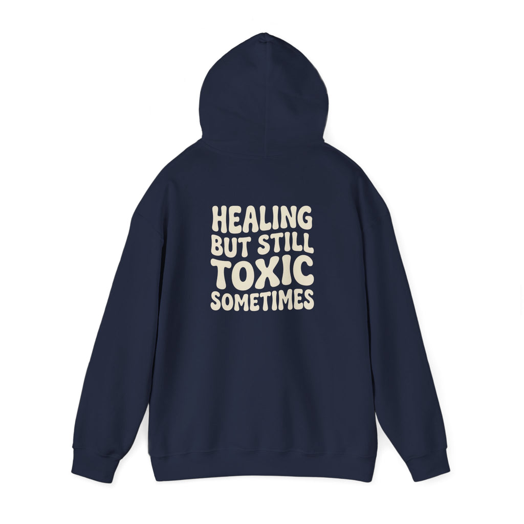 Healing But Still Toxic Sometimes Hoodie | Healing Text Pullover