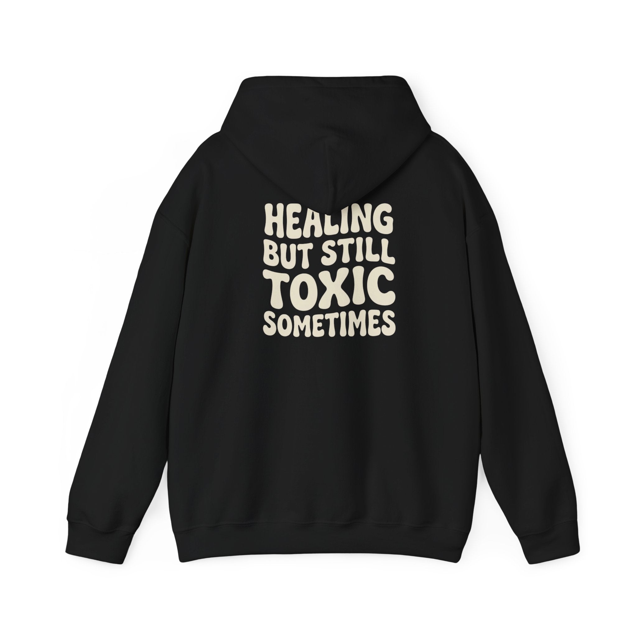 Healing But Still Toxic Sometimes Hoodie | Healing Text Pullover