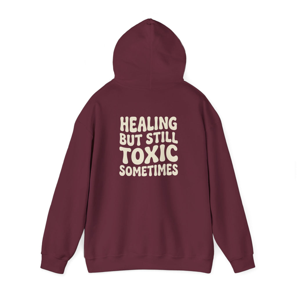 Healing But Still Toxic Sometimes Hoodie | Healing Text Pullover