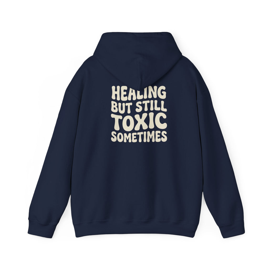 Healing But Still Toxic Sometimes Hoodie | Healing Text Pullover