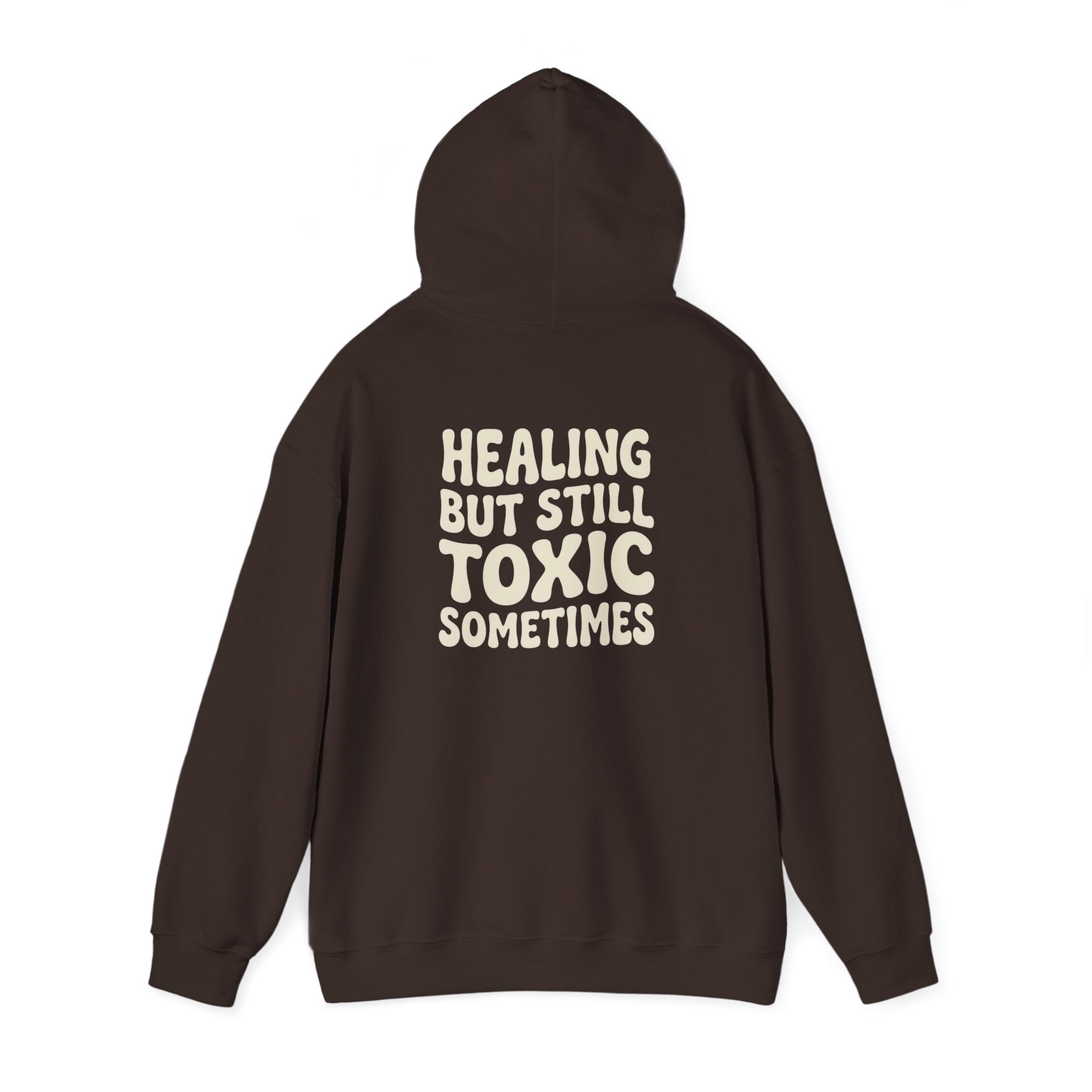 Healing But Still Toxic Sometimes Hoodie | Healing Text Pullover