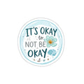 It's Okay to Not Be Okay Sticker, Mental Health Die-Cut, Calming Floral Brain Design