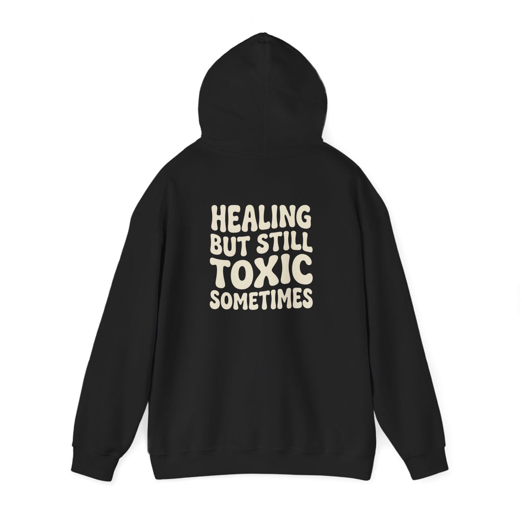 Healing But Still Toxic Sometimes Hoodie | Healing Text Pullover