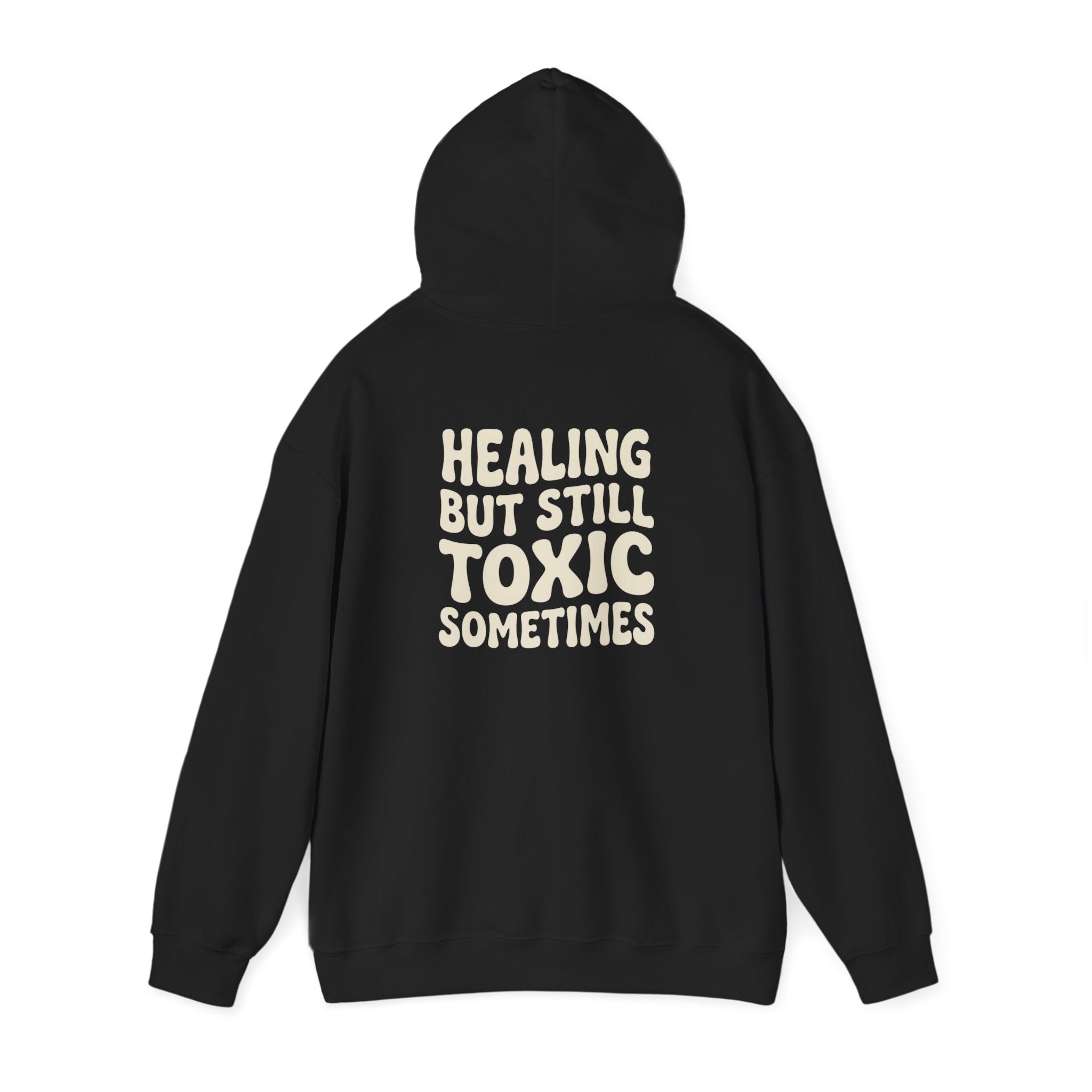 Healing But Still Toxic Sometimes Hoodie | Healing Text Pullover