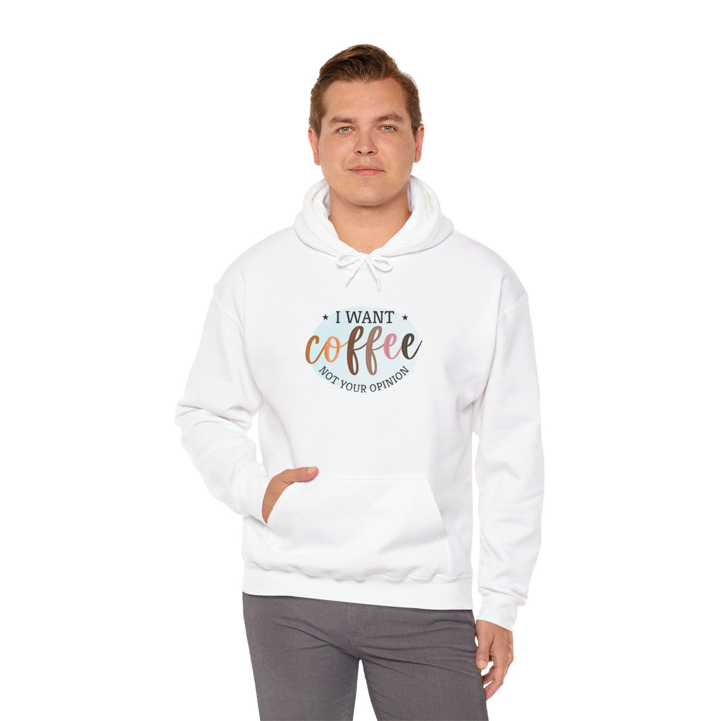 I Want Coffee Not Your Opinions Hoodie | Coffee Quote Hooded Sweatshirt